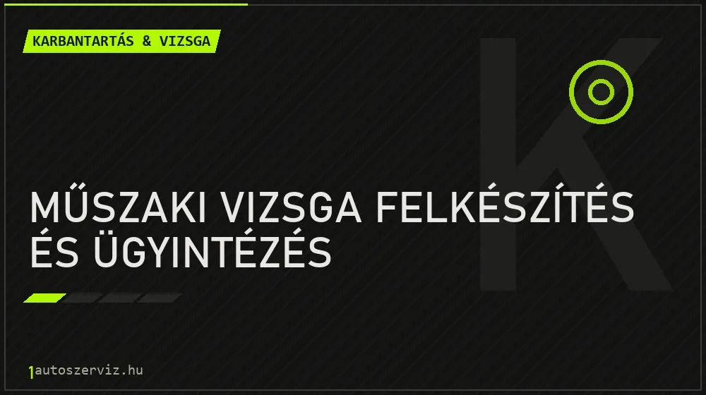 Műszaki vizsga felkészítés és ügyintézés - Karbantartás & vizsga Budapesten