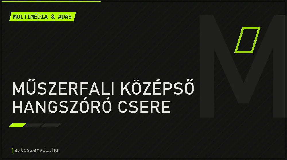 Műszerfali középső hangszóró csere javítás - multimédia- és asszisztensrendszer-javítás