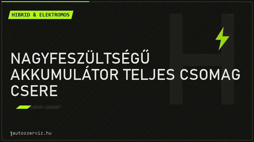 Nagyfeszültségű akkumulátor teljes csomag csere - Hibrid & elektromos Budapesten
