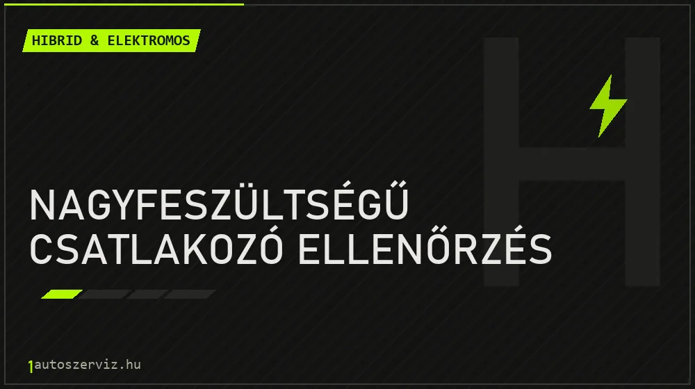 Nagyfeszültségű csatlakozó ellenőrzés javítás - hibrid- és elektromosautó-szerviz