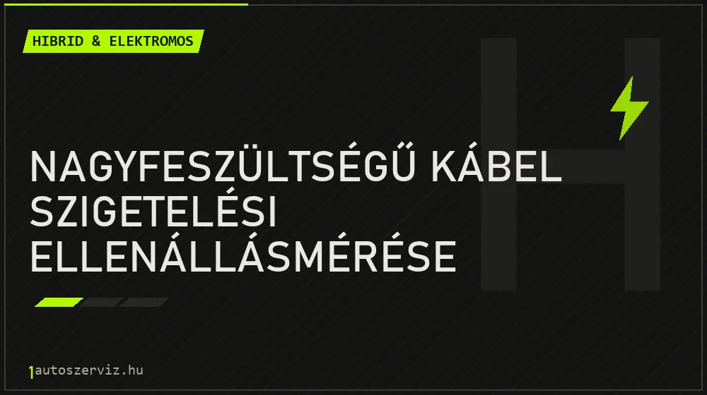 Nagyfeszültségű kábel szigetelési ellenállásmérése javítás - hibrid- és elektromosautó-szerviz
