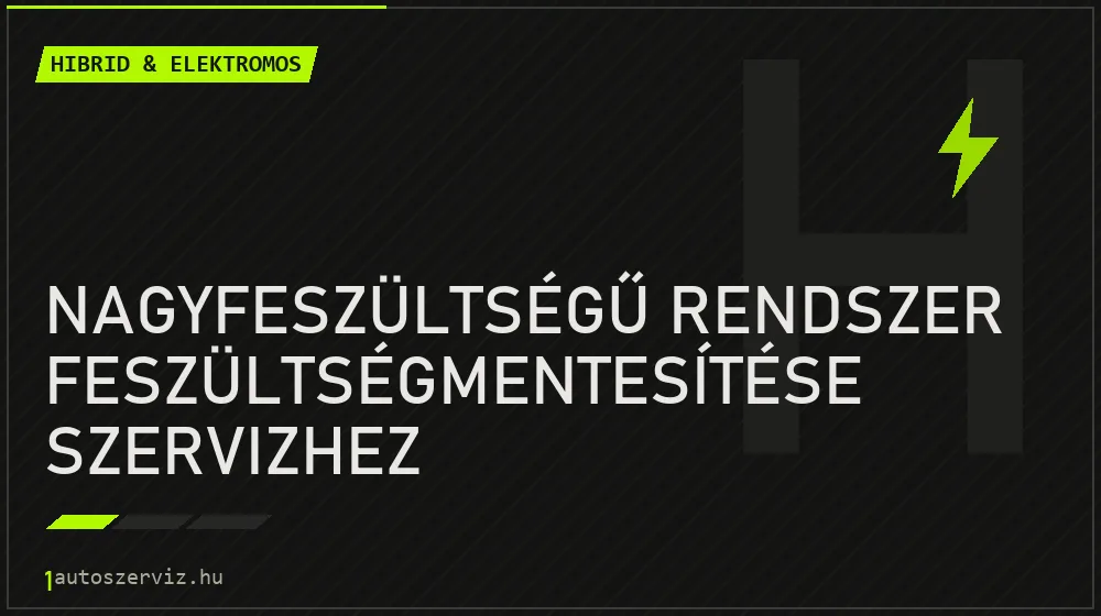 Nagyfeszültségű rendszer feszültségmentesítése szervizhez - Hibrid & elektromos Budapesten