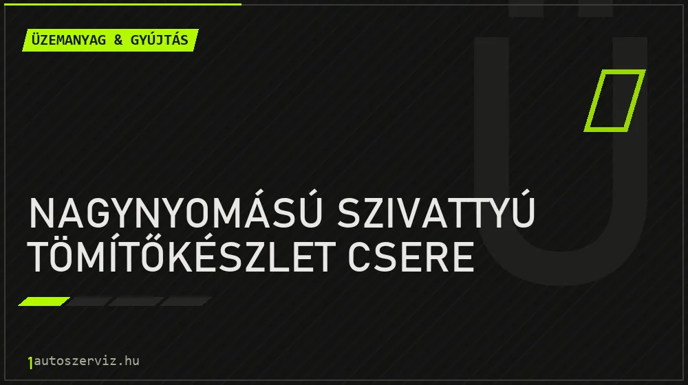 Nagynyomású szivattyú tömítőkészlet csere - Üzemanyag & gyújtás Budapesten