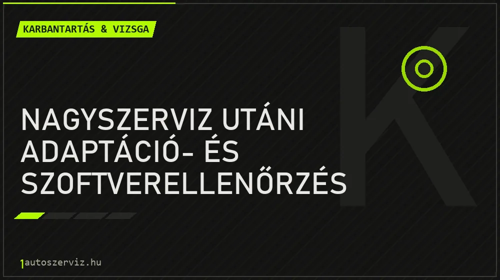 Nagyszerviz utáni adaptáció- és szoftverellenőrzés - Karbantartás & vizsga Budapesten