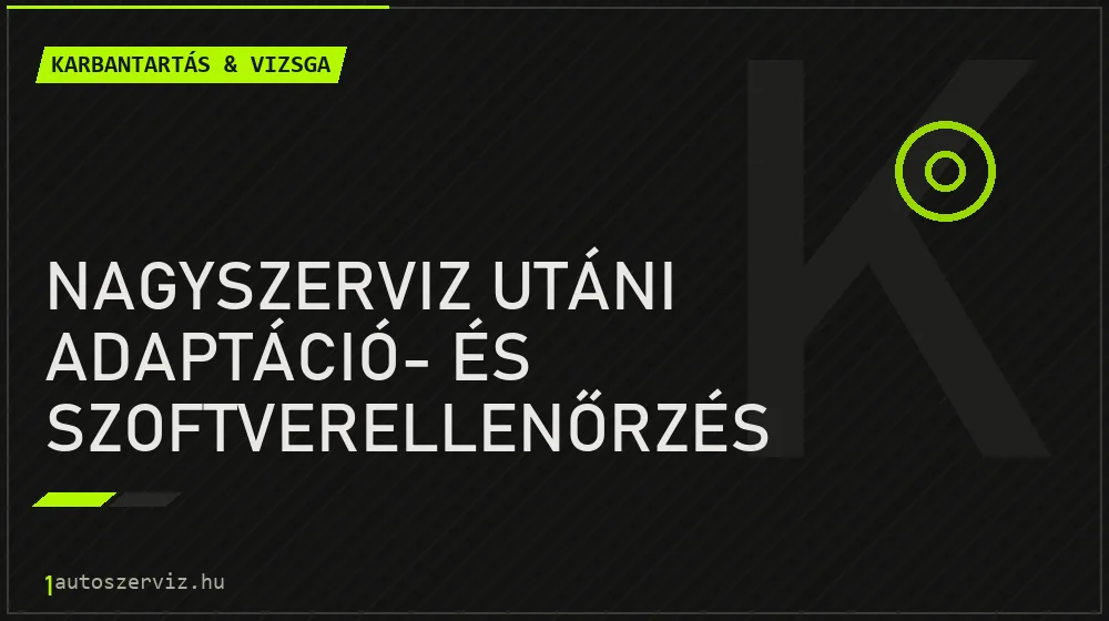 Nagyszerviz utáni adaptáció- és szoftverellenőrzés javítás - autó-karbantartás és műszaki vizsga