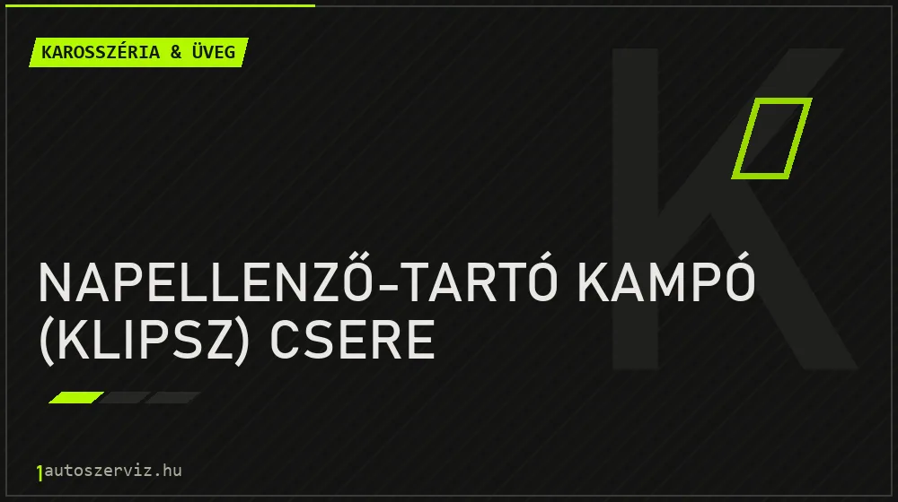 Napellenző-tartó kampó (klipsz) csere - Karosszéria & üveg Budapesten