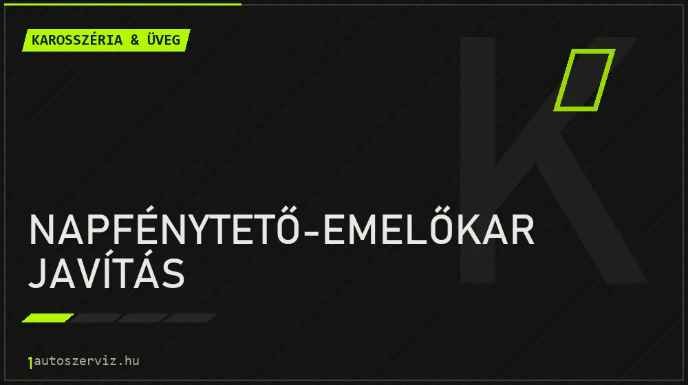 Napfénytető-emelőkar javítás javítás - karosszéria- és üvegjavítás