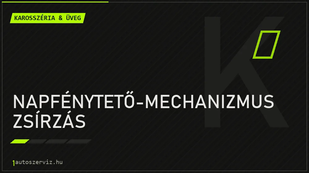 Napfénytető-mechanizmus zsírzás - Karosszéria & üveg Budapesten
