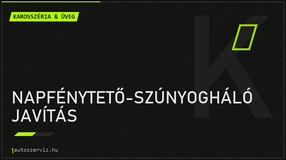 Napfénytető-szúnyogháló javítás javítás - karosszéria- és üvegjavítás