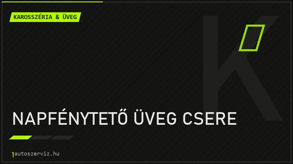 Napfénytető üveg csere - Karosszéria & üveg Budapesten
