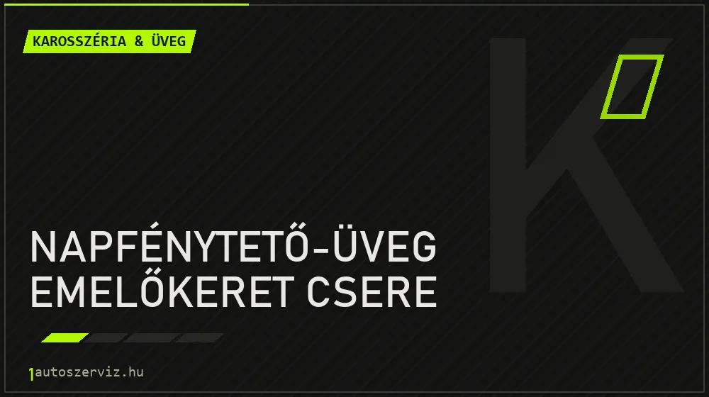 Napfénytető-üveg emelőkeret csere javítás - karosszéria- és üvegjavítás