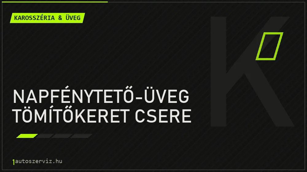 Napfénytető-üveg tömítőkeret csere - Karosszéria & üveg Budapesten