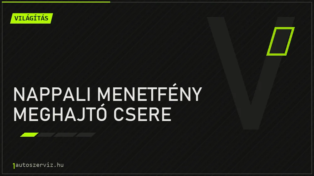 Nappali menetfény meghajtó csere javítás - világításjavítás