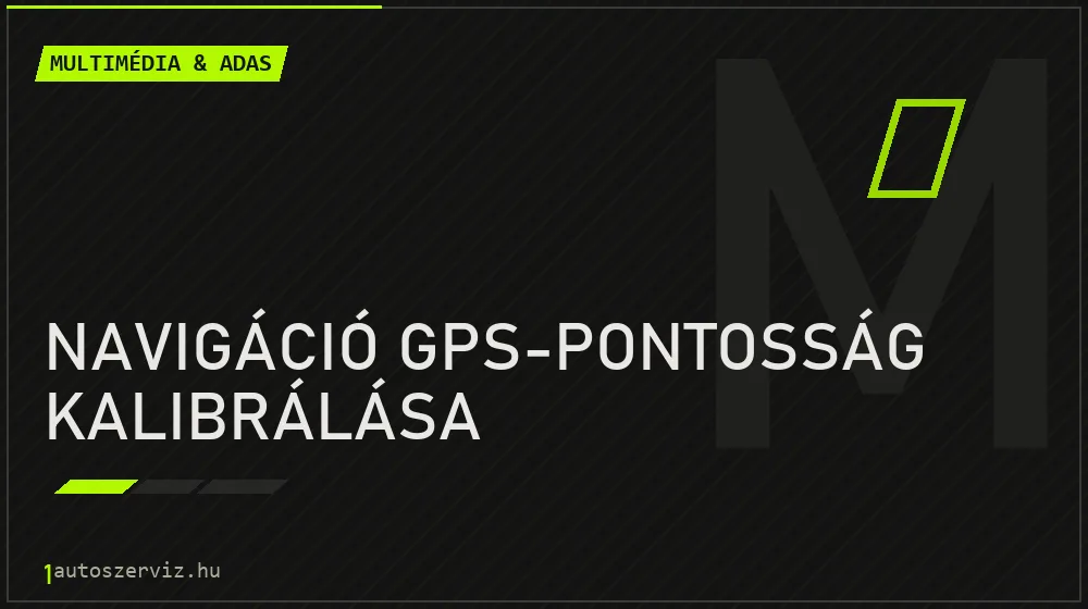 Navigáció GPS-pontosság kalibrálása javítás - multimédia- és asszisztensrendszer-javítás