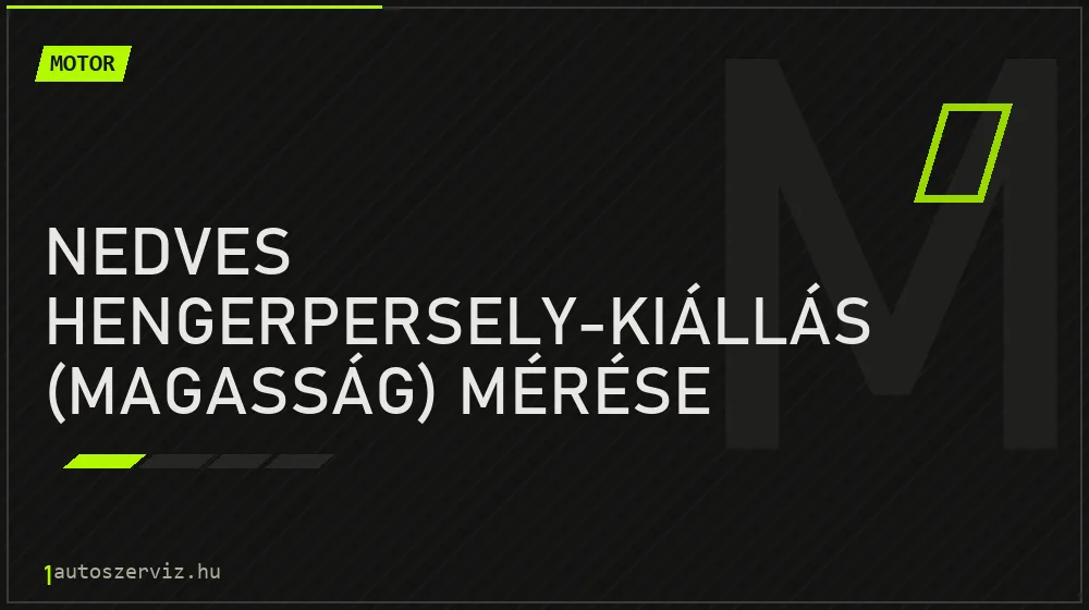 Nedves hengerpersely-kiállás (magasság) mérése javítás - motorjavítás