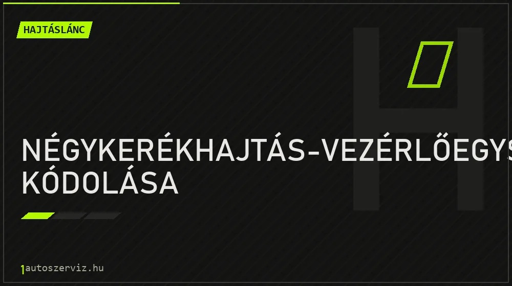 Négykerékhajtás-vezérlőegység kódolása - Hajtáslánc Budapesten