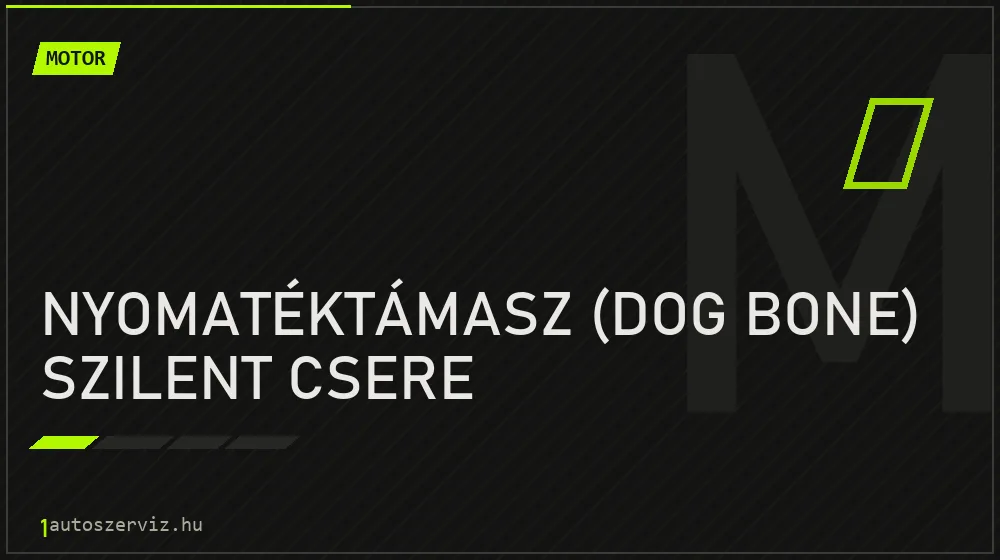 Nyomatéktámasz (dog bone) szilent csere - Motor Budapesten