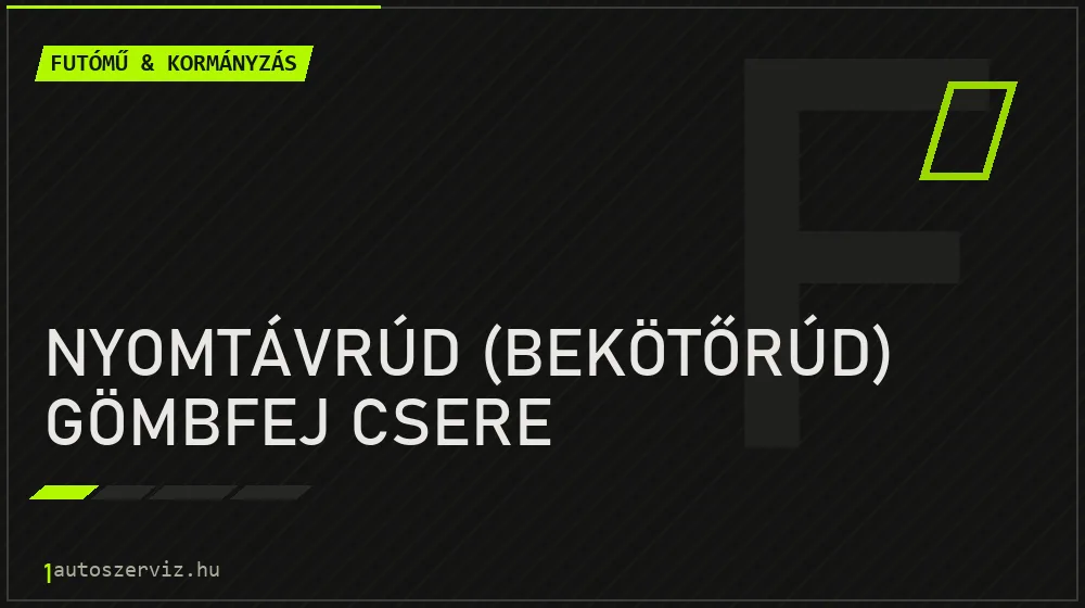 Nyomtávrúd (bekötőrúd) gömbfej csere - Futómű & kormányzás Budapesten