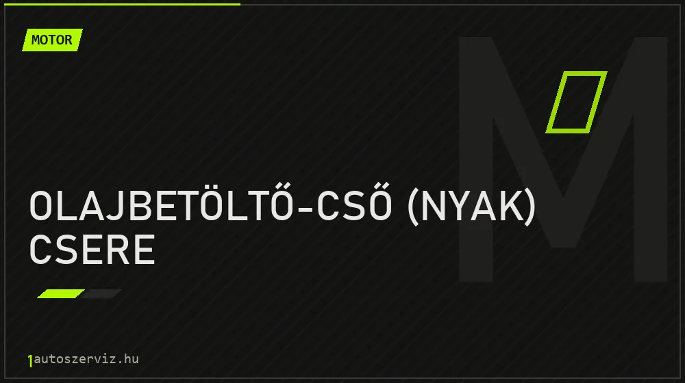 Olajbetöltő-cső (nyak) csere - Motor Budapesten