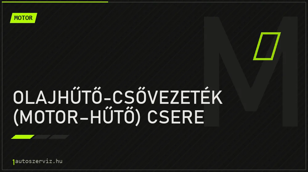 Olajhűtő-csővezeték (motor-hűtő) csere javítás - motorjavítás