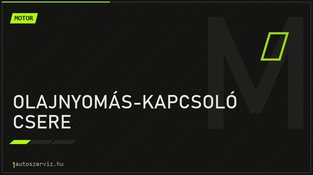 Olajnyomás-kapcsoló csere javítás - motorjavítás
