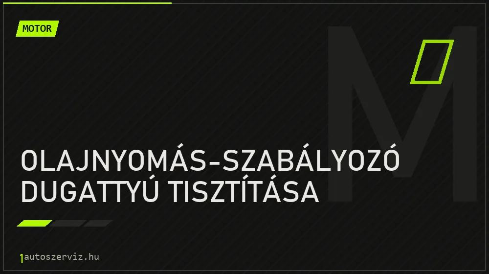 Olajnyomás-szabályozó dugattyú tisztítása javítás - motorjavítás