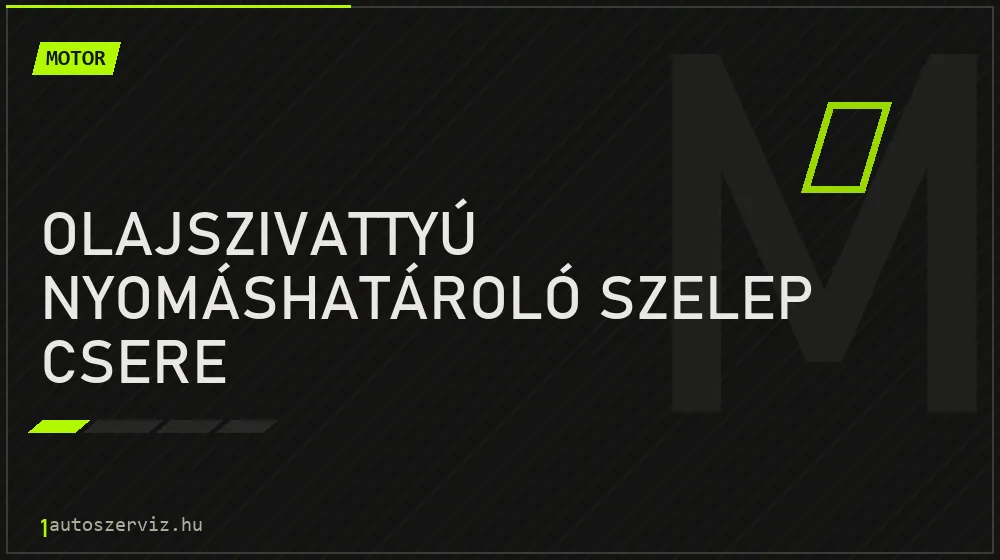 Olajszivattyú nyomáshatároló szelep csere - Motor Budapesten