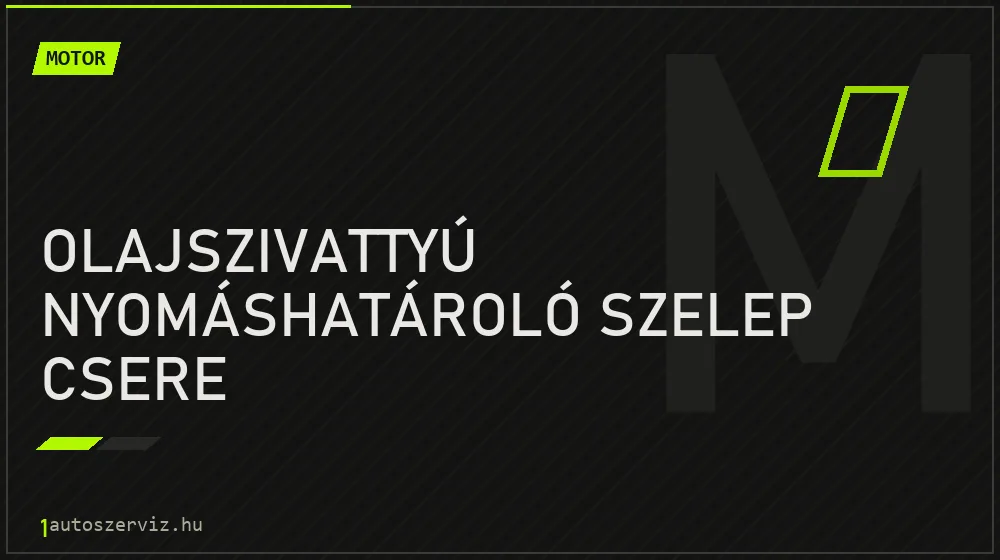 Olajszivattyú nyomáshatároló szelep csere javítás - motorjavítás