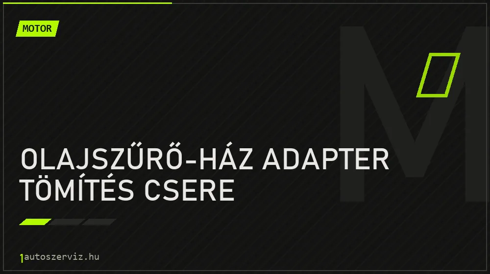Olajszűrő-ház adapter tömítés csere javítás - motorjavítás