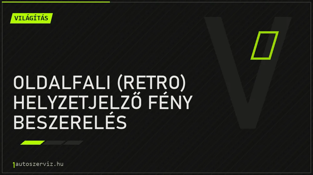 Oldalfali (retro) helyzetjelző fény beszerelés javítás - világításjavítás