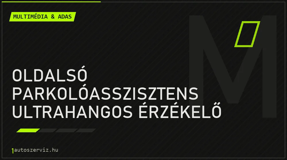 Oldalsó parkolóasszisztens ultrahangos érzékelő csere - Multimédia & ADAS Budapesten