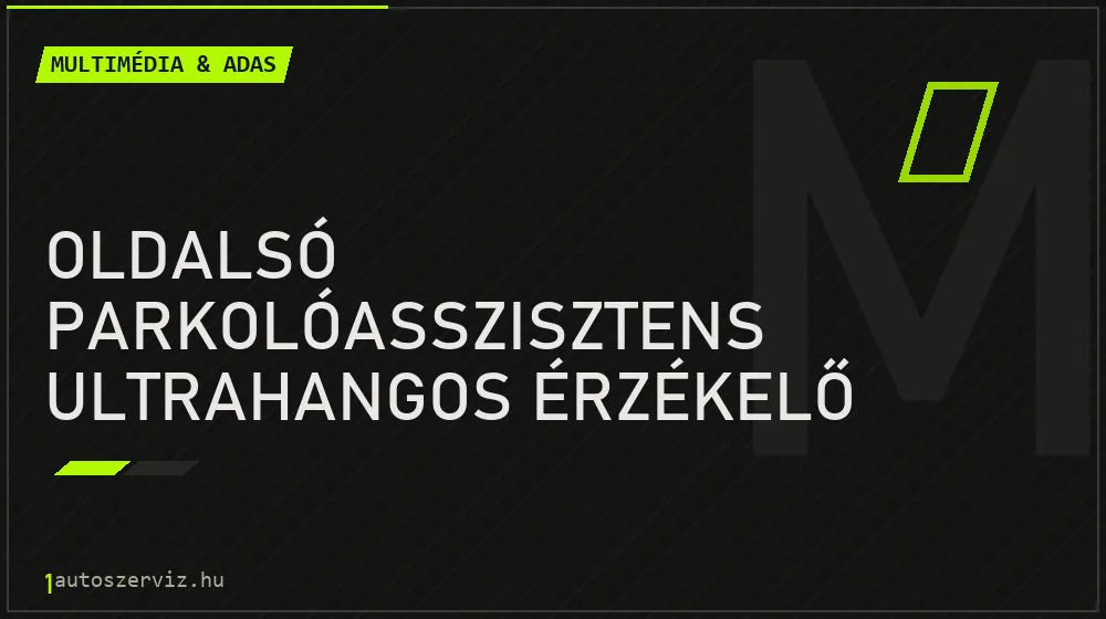 Oldalsó parkolóasszisztens ultrahangos érzékelő csere javítás - multimédia- és asszisztensrendszer-javítás