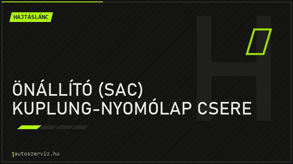 Önállító (SAC) kuplung-nyomólap csere - Hajtáslánc Budapesten