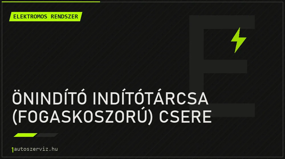 Önindító indítótárcsa (fogaskoszorú) csere javítás - autóvillamossági javítás