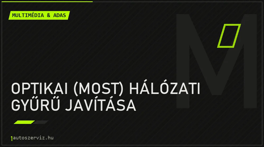 Optikai (MOST) hálózati gyűrű javítása javítás - multimédia- és asszisztensrendszer-javítás