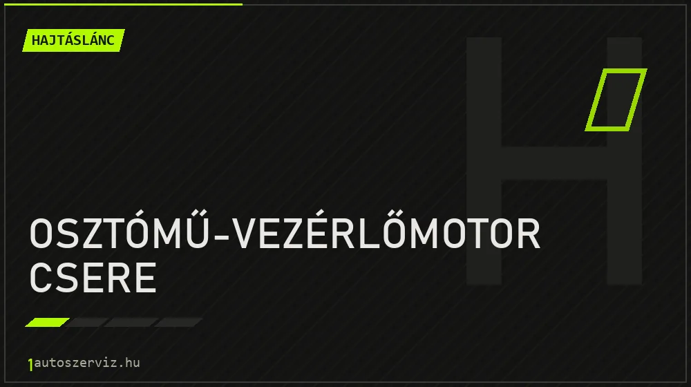 Osztómű-vezérlőmotor csere javítás - hajtáslánc-javítás
