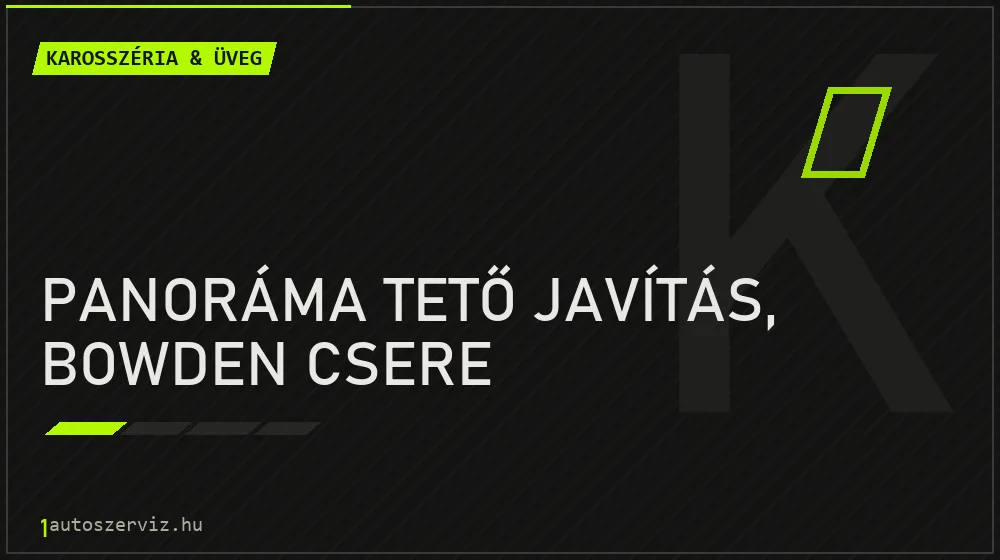 Panoráma tető javítás, bowden csere javítás - karosszéria- és üvegjavítás
