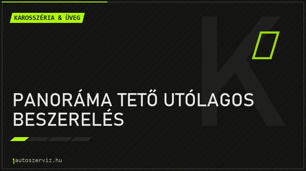 Panoráma tető utólagos beszerelés - Karosszéria & üveg Budapesten