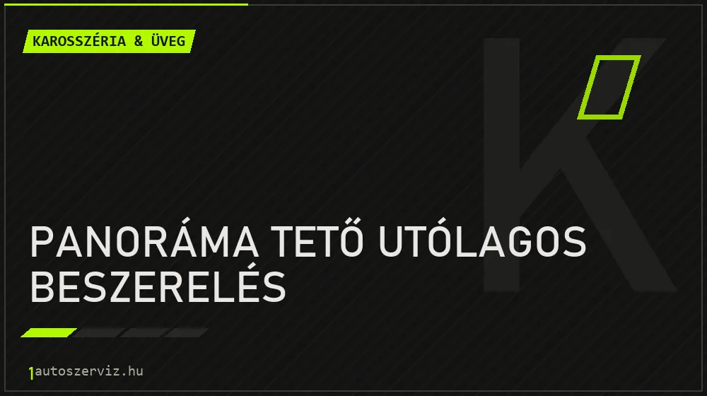 Panoráma tető utólagos beszerelés javítás - karosszéria- és üvegjavítás