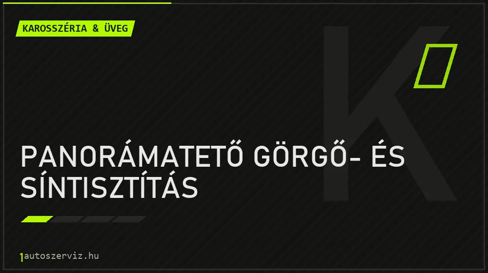 Panorámatető görgő- és síntisztítás - Karosszéria & üveg Budapesten