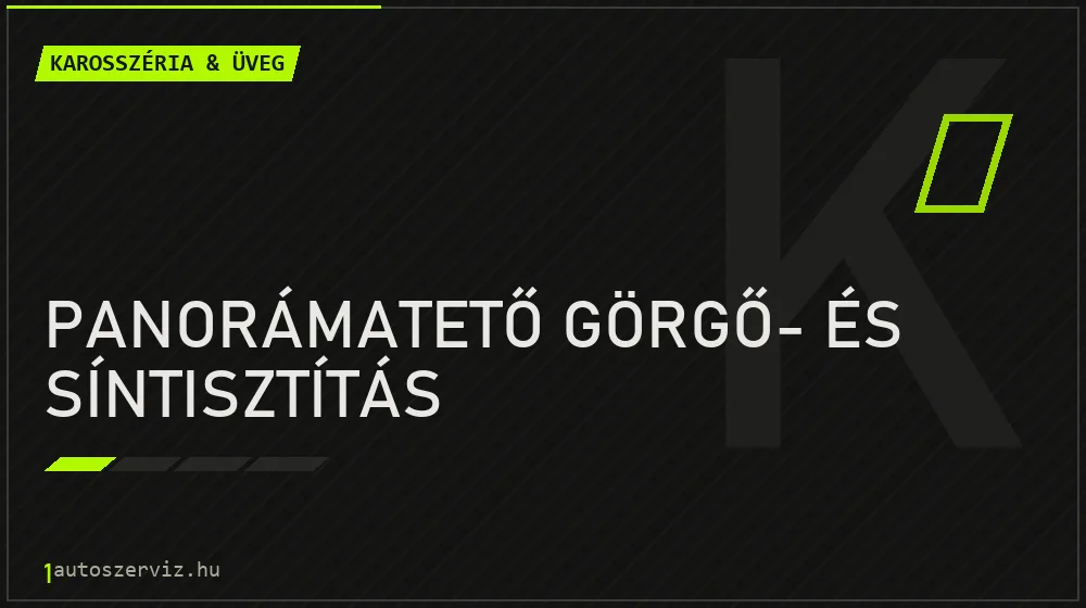 Panorámatető görgő- és síntisztítás javítás - karosszéria- és üvegjavítás