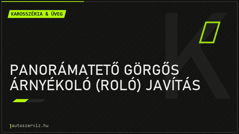 Panorámatető görgős árnyékoló (roló) javítás - Karosszéria & üveg Budapesten