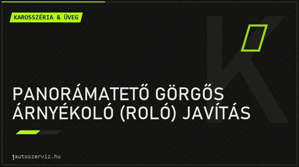 Panorámatető görgős árnyékoló (roló) javítás javítás - karosszéria- és üvegjavítás