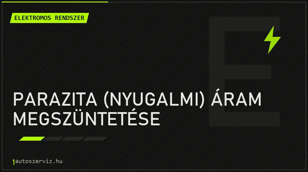 Parazita (nyugalmi) áram megszüntetése javítás - autóvillamossági javítás