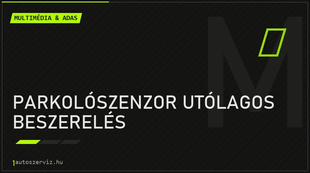 Parkolószenzor utólagos beszerelés - Multimédia & ADAS Budapesten