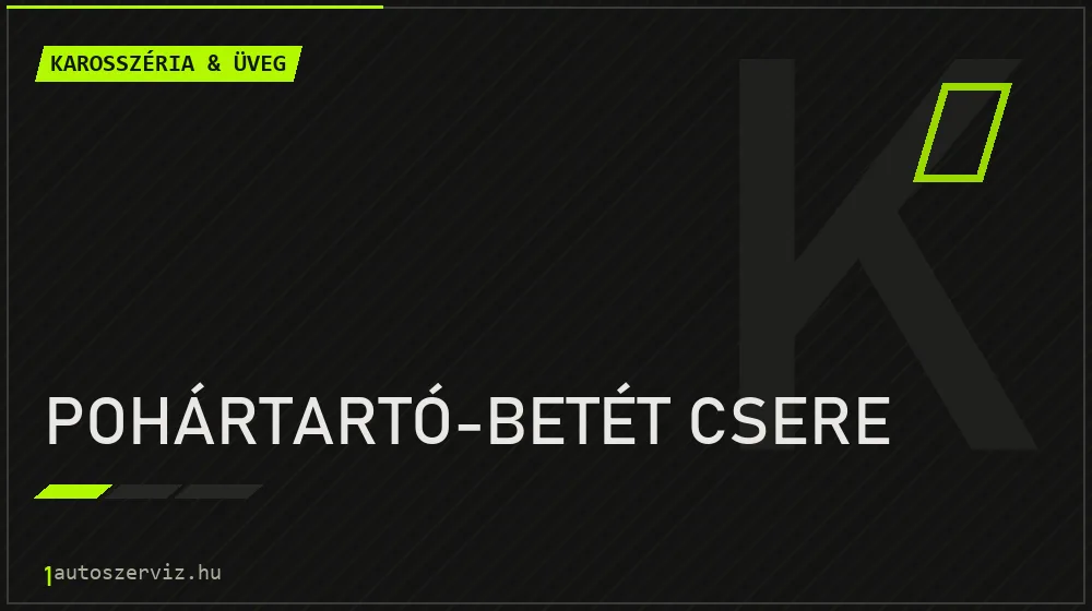 Pohártartó-betét csere - Karosszéria & üveg Budapesten