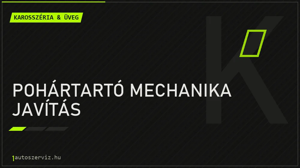 Pohártartó mechanika javítás javítás - karosszéria- és üvegjavítás