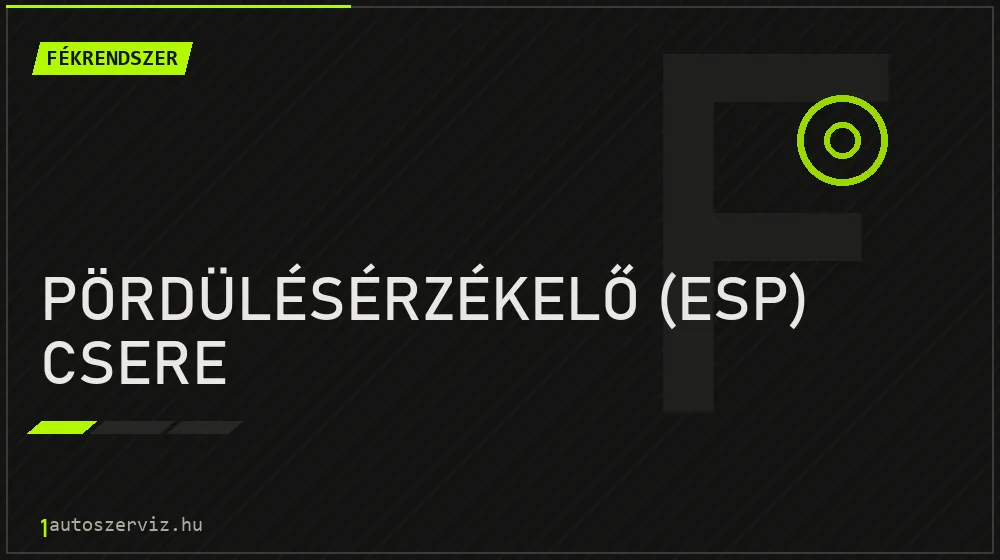 Pördülésérzékelő (ESP) csere - Fékrendszer Budapesten