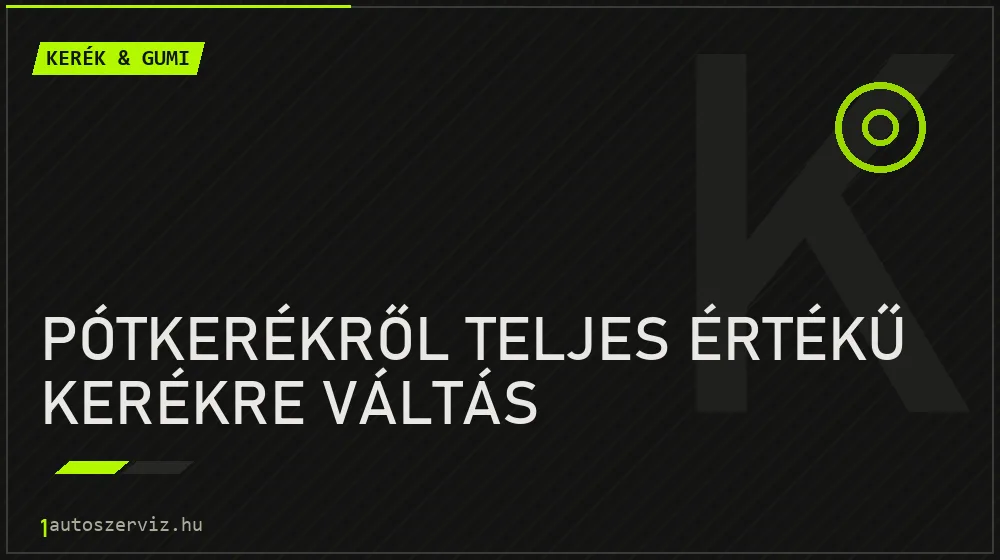 Pótkerékről teljes értékű kerékre váltás - Kerék & gumi Budapesten