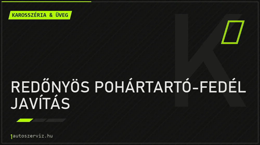 Redőnyös pohártartó-fedél javítás javítás - karosszéria- és üvegjavítás